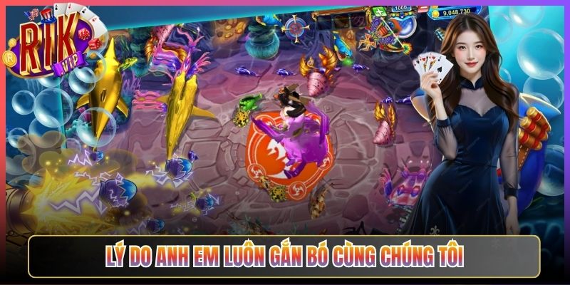 Lý Do Anh Em Luôn Gắn Bó Cùng Chúng Tôi