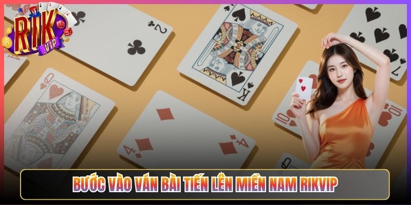 Bước Vào Ván Bài Tiến Lên Miền Nam Rikvip