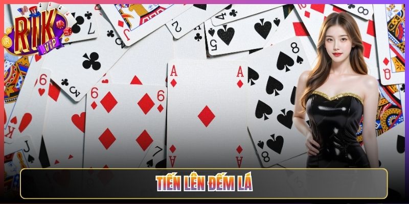 Thử Sức Sảnh Tiến Lên Đếm Lá Rikvip Cực Căng