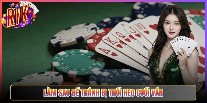 Làm Sao Để Tránh Bị Thối Heo Cuối Ván