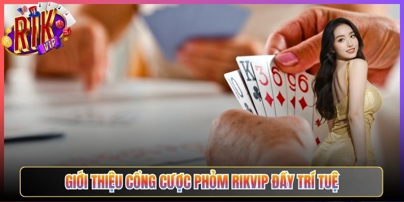 Giới Thiệu Cổng Cược Phỏm Rikvip Đầy Trí Tuệ