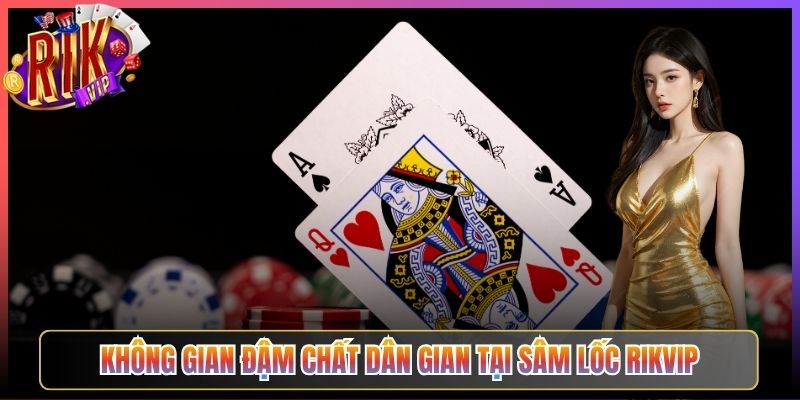 Không Gian Đậm Chất Dân Gian Tại Sâm Lốc Rikvip