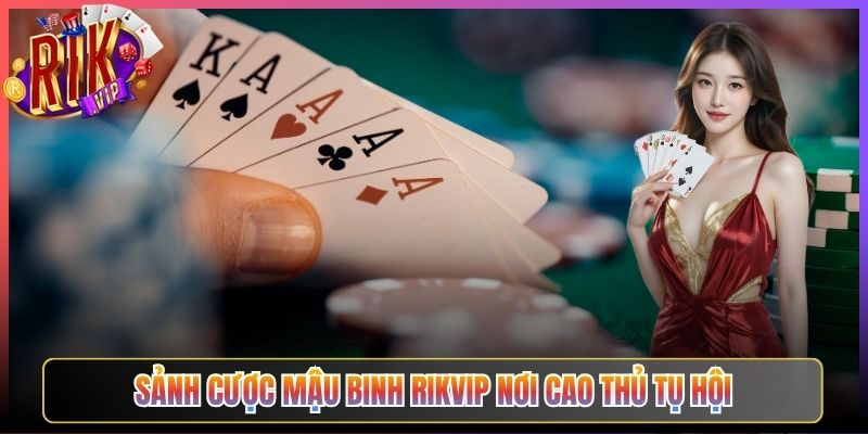 Sảnh Cược Mậu Binh Rikvip Nơi Cao Thủ Tụ Hội