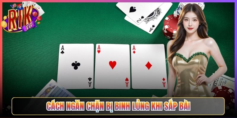 Cách Ngăn Chặn Bị Binh Lủng Khi Sắp Bài