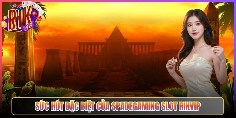 Sức Hút Đặc Biệt Của Spadegaming Slot Rikvip