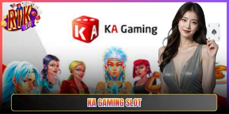 Đỉnh Cao Trải Nghiệm Giải Trí Ka Gaming Slot Rikvip