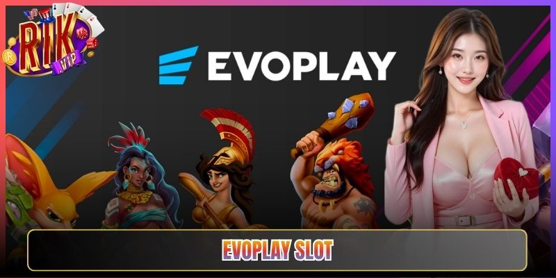 Khám Phá Sảnh Evoplay Slot Rikvip Đẳng Cấp Hàng Đầu