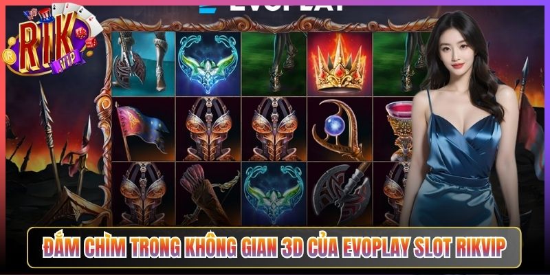 Đắm Chìm Trong Không Gian 3D Của Evoplay Slot Rikvip