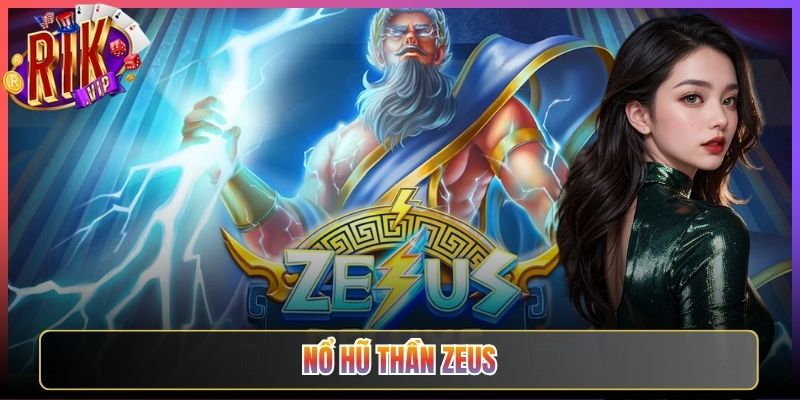 Chơi Nổ Hũ Thần Zeus Rikvip Bỏ Túi Tiền Khủng