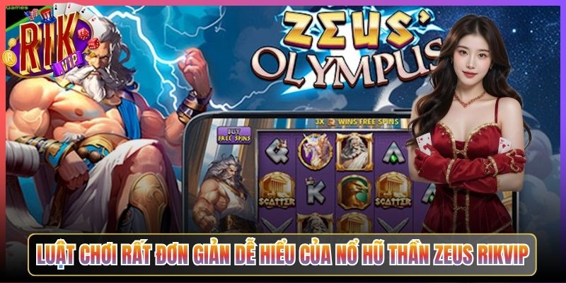 Luật Chơi Rất Đơn Giản Dễ Hiểu Của Nổ Hũ Thần Zeus Rikvip