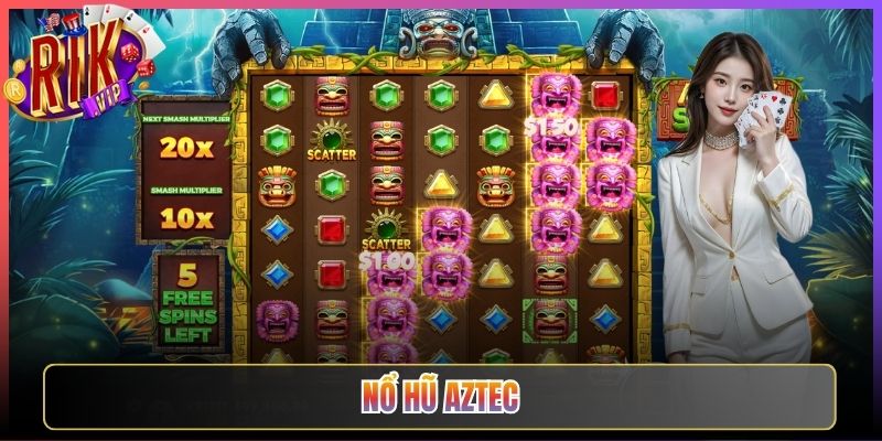 Cùng Khám Phá Nổ Hũ Aztec Rikvip Cực Kỳ Bí Ẩn Trúng Lớn