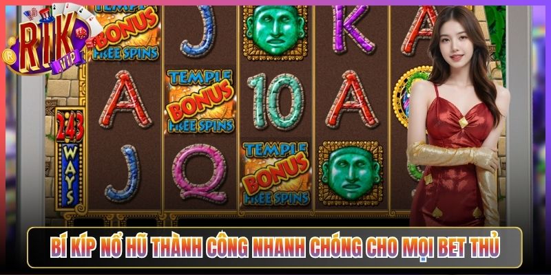 Bí Kíp Nổ Hũ Thành Công Nhanh Chóng Cho Mọi Bet Thủ