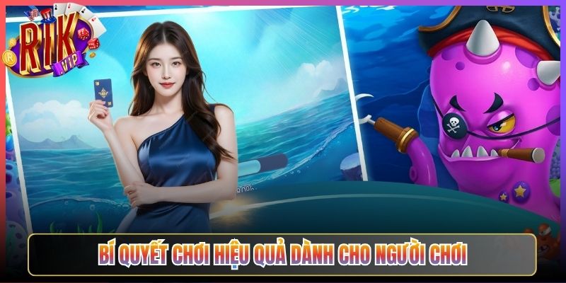 Bí Quyết Chơi Hiệu Quả Dành Cho Người Chơi
