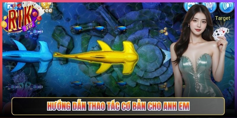 Hướng Dẫn Thao Tác Cơ Bản Cho Anh Em