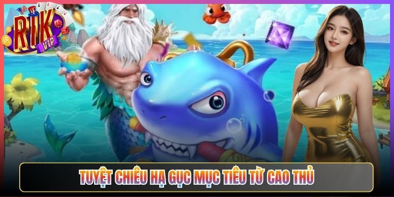 Tuyệt Chiêu Hạ Gục Mục Tiêu Từ Cao Thủ