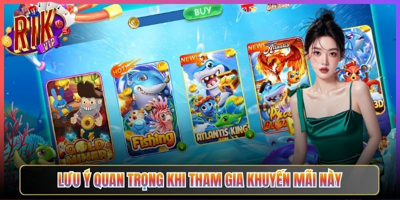 Lưu Ý Quan Trọng Khi Tham Gia Khuyến Mãi Này