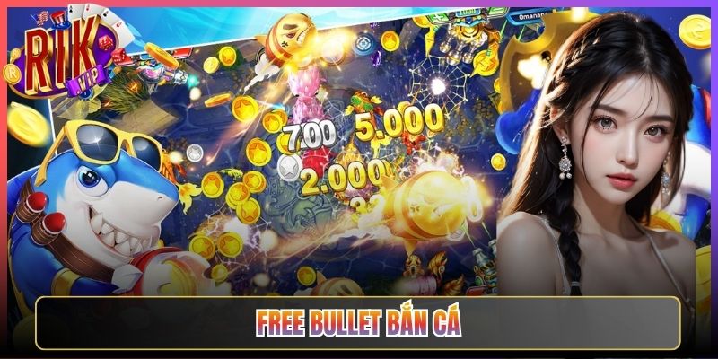 Tận Hưởng Free Bullet Bắn Cá Rikvip Miễn Phí