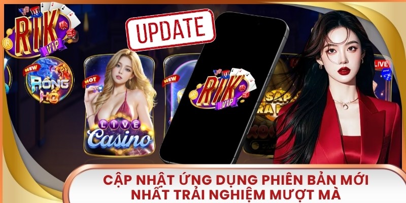 Cập nhật ứng dụng phiên bản mới nhất trải nghiệm mượt mà