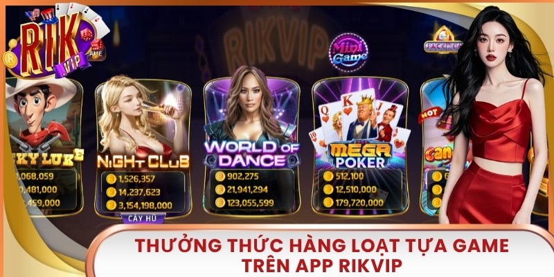 Thưởng thức hàng loạt tựa game trên app Rikvip